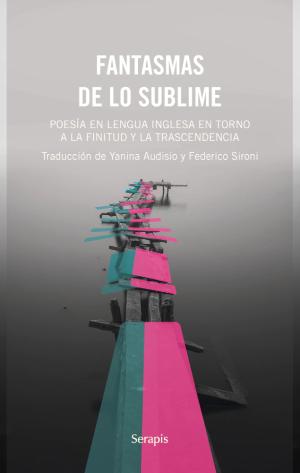 FANTASMAS DE LO SÚBLIME - Poesía en lengua inglesa en torno a la finitud y las trascendencia - Bilingüe