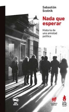 NADA QUE ESPERAR - HISTORIA DE UNA AMISTAD POLITICA