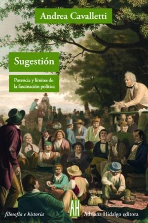 SUGESTION. POTENCIA Y LIMITES DE LA FASCINACION POLITICA