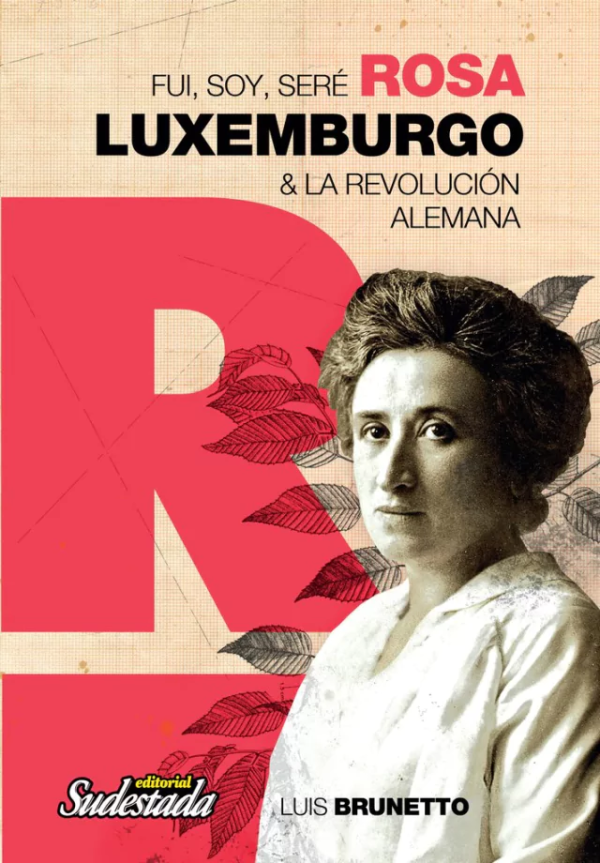 FUI, SOY, SERÉ - Rosa Luxemburgo y la revolución alemana