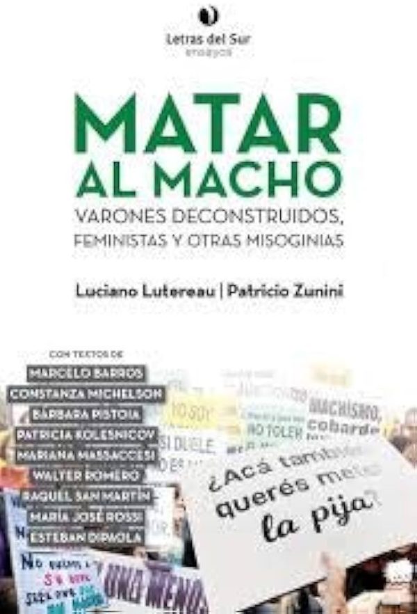 MATAR AL MACHO - VARONES DECONSTRUIDOS, FEMINISTAS Y OTRAS MISOGINIAS