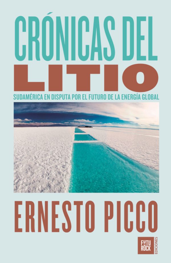 CRÓNICAS DEL LITIO - SUDAMÉRICA EN DISPUTA POR EL FUTURO DE LA ENERGÍA GLOBAL
