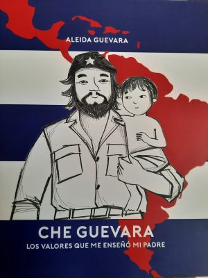 CHE GUEVARA. LOS VALORES QUE ME ENSEÑÓ MI PADRE