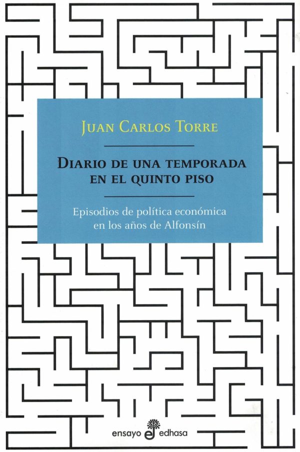 DIARIO DE UNA TEMPORADA EN EL QUINTO PISO. Episodios de politica economica en los años de Alfonsin