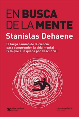 EN BUSCA DE LA MENTE - El largo camino de la ciencia para comprender la vida mental (y lo que aún pueda poe descubrir)