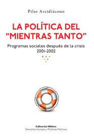 POLÍTICA DEL "MIENTRAS TANTO", LA. PROGRAMAS SOCIALES DESPUÉS DE LA CRISIS 2001-2002.