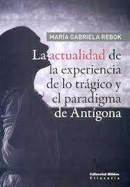 LA ACTUALIDAD DE LA EXPERIENCIA DE LO TRAGICO Y EL PARADIGMA DE ANTIGONA