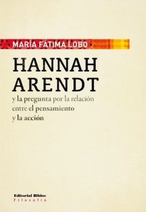 HANNAH ARENDT Y LA PREGUNTA POR LA RELACION ENTRE EL PENSAMINETO Y LA ACCION