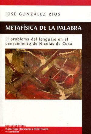 METAFÍSICA DE LA PALABRA - El problema del lenguaje en el pensamiento de pensamiento de Nicolás de Cusa