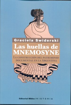 LAS HUELLAS DE MNEMOSYNE - LA CONSTRUCCIÓN DEL PATRIMONIO DOCUMENTAL EN LA ARGENTINA