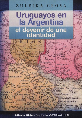 URUGUAYOS EN LA ARGENTINA - EL DEVENIR DE UNA IDENTIDAD