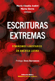 ESCRITURAS EXTREMAS - FEMINISMOS LIBERTARIOS EN AMERICA LATINA