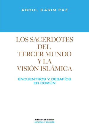 LOS SACERDOTES DEL TERCERMUNDO Y LA VISION ISLAMICA. ENCUENTROS Y DESAFIOS EN COMUN
