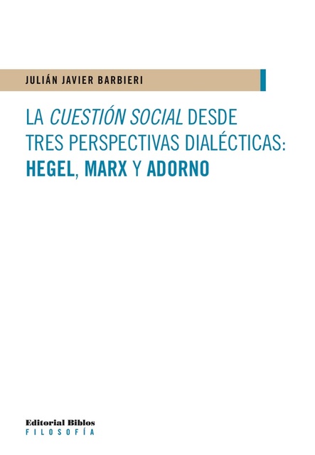 LA CUESTION SOCIAL DESDE TRES PERSPECTIVAS DIALECTICAS: HEGEL, MARX, ADORNO