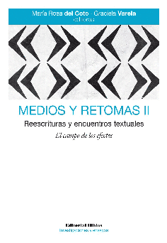 MEDIOS Y RETOMAS II. Reescrituras y encuentros textuales. El campo de los efectos