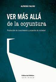 VER MAS ALLÁ DE LA COYUNTURA - Producción de conocimiento y proyectos de sociedad