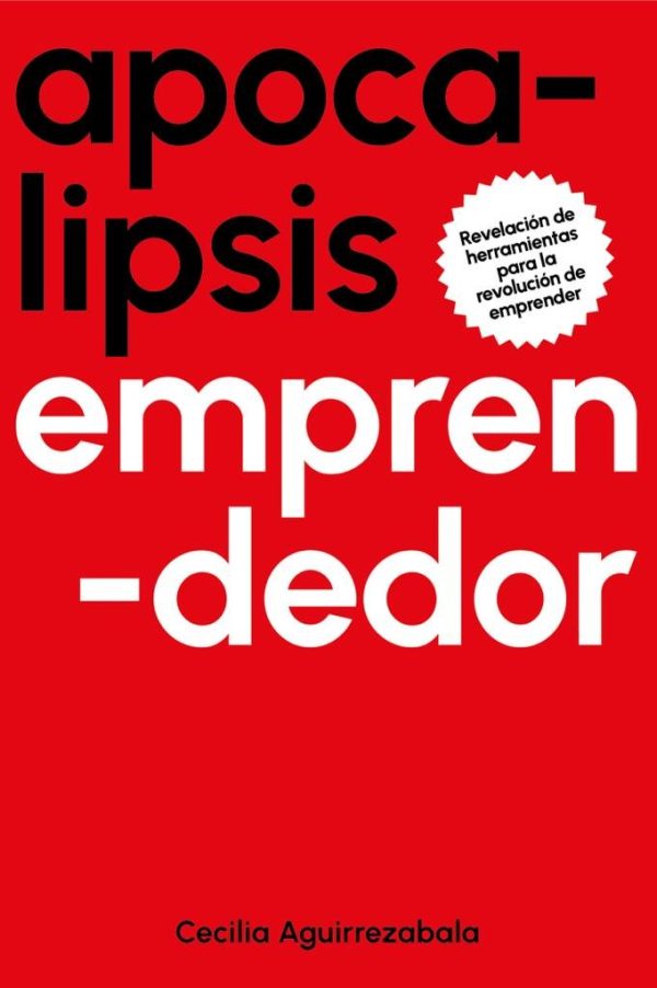 APOCALIPSIS EMPRENDEDOR - Revelación de herramientas para la revolución de emprender