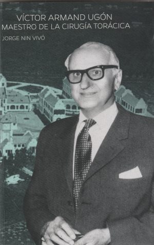 VICTOR ARMAND UGÓN MAESTRO DE LA CIRUGÍA TORÁCICA