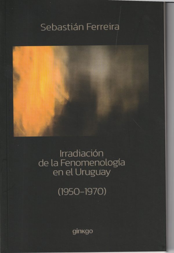 IRRADIACIÓN DE LA FENOMENOLOGÍA EN EL URUGUAY (1950-1970)