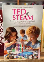 TED Y STEAM - Senderos con enseñanza empoderada y aprendizajes apropiados