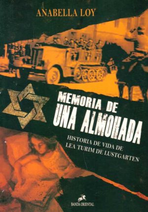 MEMORIA DE UNA ALMOHADA - Historia de vida de LEA TURIM DE LUSTGARTEN