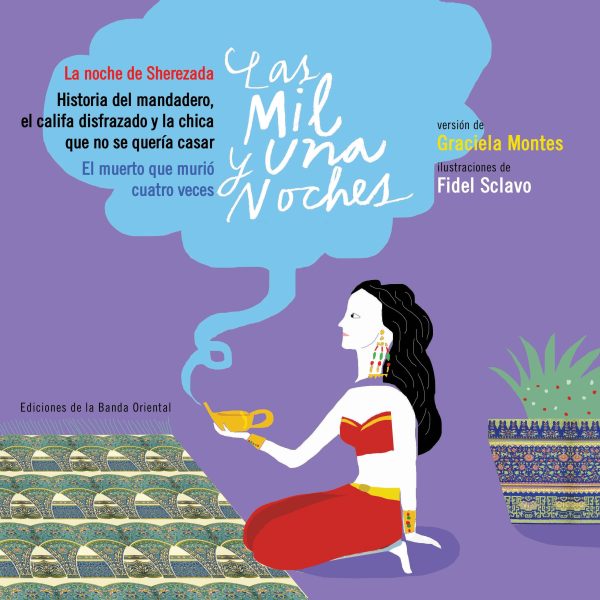LAS MIL Y UNA NOCHES - La noche de Sherezada / Historia del mandadero, el califa y la chica que no se quería casar / El muerto que murió cuatro veces