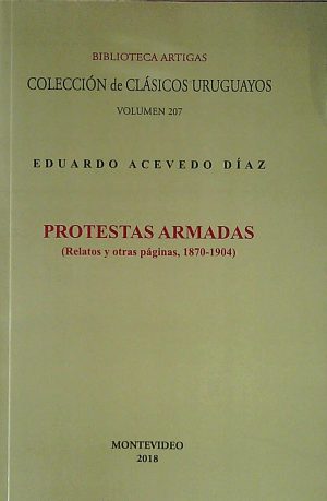 PROTESTAS ARMADAS (RELATOS  Y OTRAS PÁGINAS, 1870-1904)