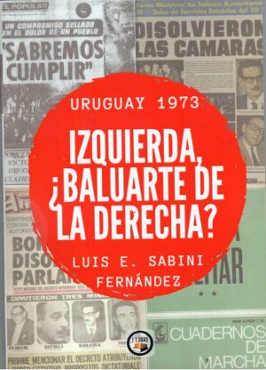 IZQUIERDA, ¿BALUARTE DE LA DERCHA? URUGUAY 1973