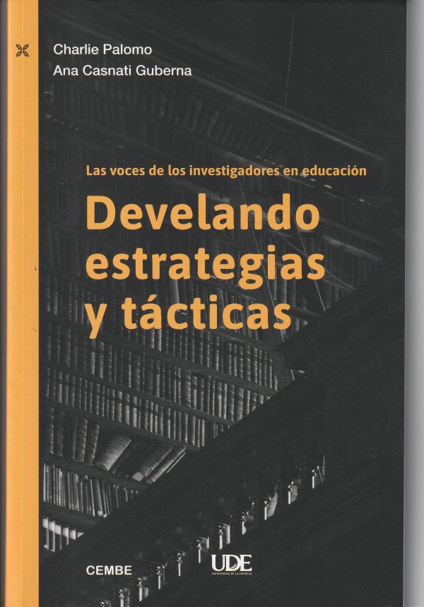 LAS VOCES DE LOS INVESTIGADORES EN EDUCACIÓN - DEVELANDO ESTRATEGIAS Y TÁCTICAS
