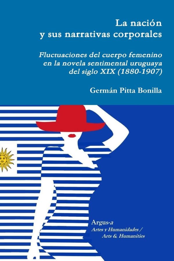 LA NACIÓN Y SUS NARRATIVAS CORPORALES. CUERPO FEMENINO EN LA NOVELA SENTIMENTAL URUGUAYA DEL SIGLO XIX (1880-1907).
