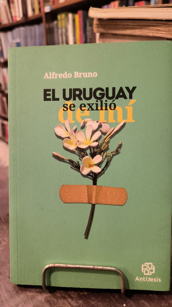 EL URUGUAY SE EXILIO DE MI (Usado en muy buen estado)