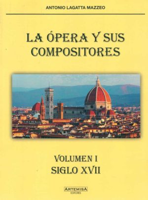 ÓPERA Y SUS COMPOSITORES - VOLUMEN I SIGLO XVII