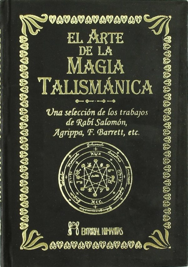 EL ARTE DE LA MAGIA TALISMANICA  - Una selección de los trabajos de Rabí Salomón, Agrippa, F. Barrett, etc