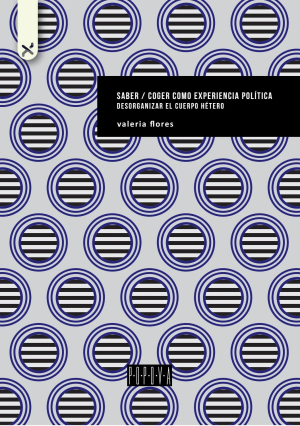 SABER/COGER - Como experiencia politica desorganizar el cuerpo hetereo