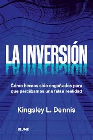 LA INVERSIÓN - Como hemos sido engañados para que percibamos una falsa realidad