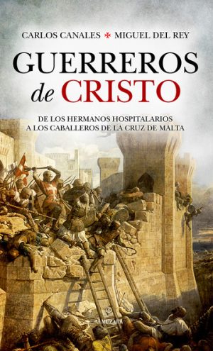 GUERREROS DE CRISTO - De los hermanos hospitalarios a los Caballeros de la Cruz de Malta