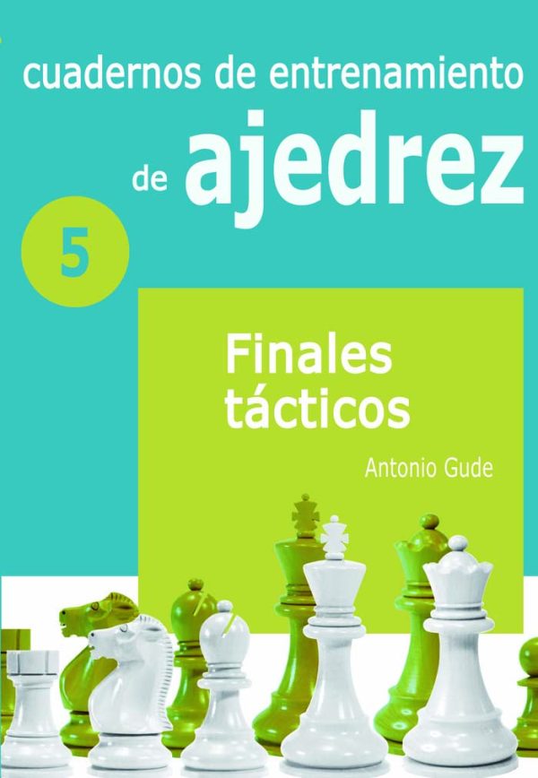CUADERNOS DE ENTRENAMIENTO EN AJEDREZ  5 - FINALES TÁCTICOS