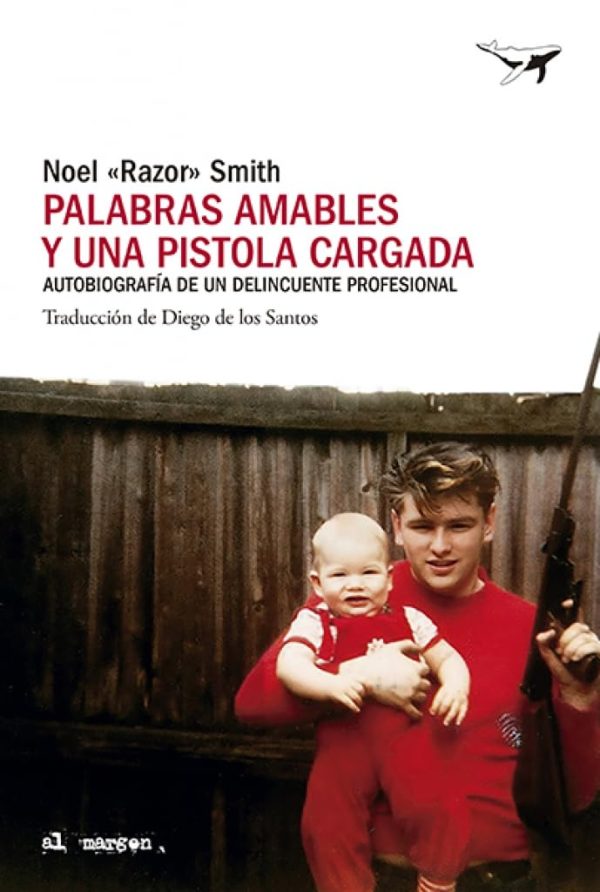 PALABRAS AMABLES Y UNA PISTOLA CARGADA - Autobiografía de un delincuente profesional