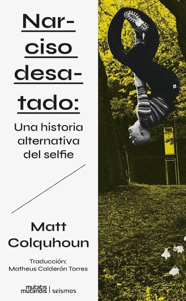 NARCISO DESATADO - Una historia alternativa del selfie
