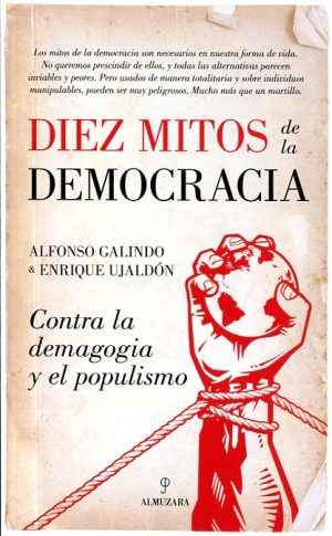 DIEZ MITOS DE LA DEMOCRACIA. Contra la demagogia y el populismo
