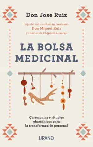 LA BOLSA MEDICINAL. Ceremonias y rituales chamanicos para la transformacion personal