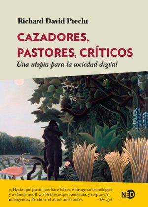 CAZADORES, PASTORES, CRÍTICOS - UNA UTOPÍA PARA LA SOCIEDAD DIGITAL