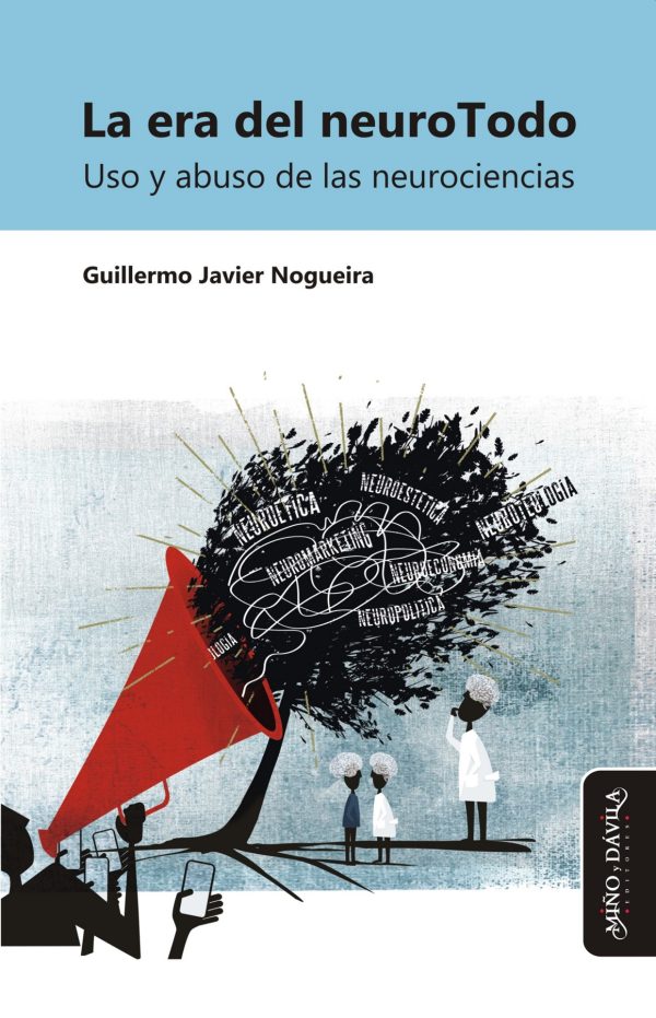 LA ERA DEL NEUROTODO - Uso y abuso de las neurociencias