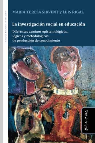 LA INVESTIGACION SOCIAL EN EDUCACION - Diferentes caminos epistemológicos, lógicos y metodológicos en la producción de conocimiento