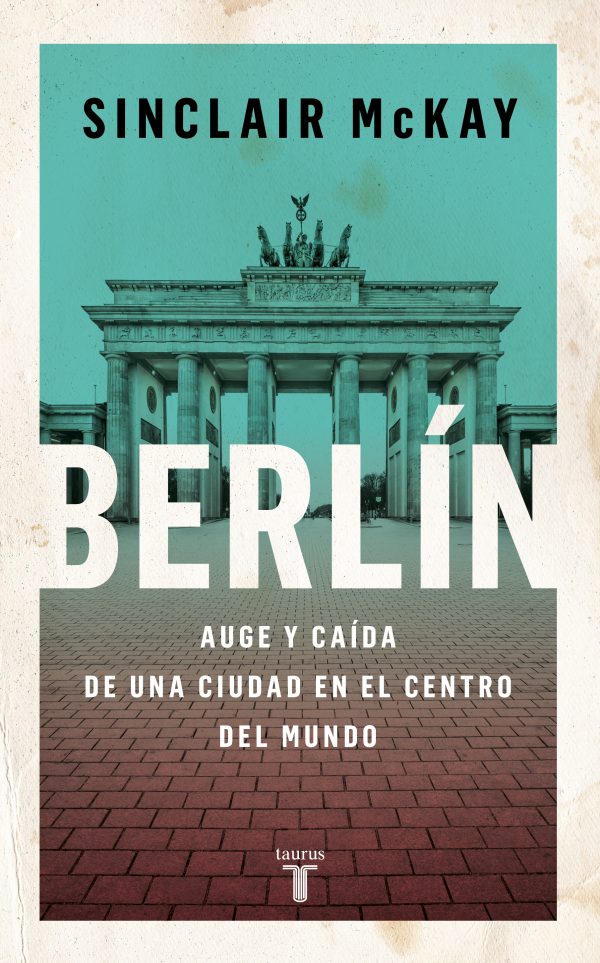 BERLÍN - Auge y caída de una ciudad en el centro del mundo