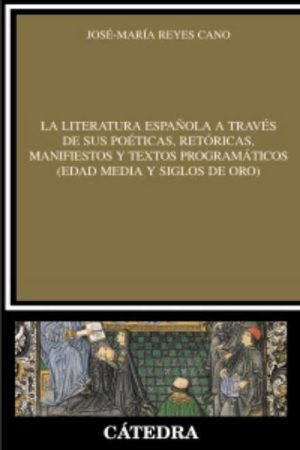 LITERATURA ESPAÑOLA A TRAVES DE SUS POETICAS,RETORICAS, MANIFIESTOSY TEXTOS PROGRAMATICOS (EDAD MEDIA Y SIGLOS DE ORO)