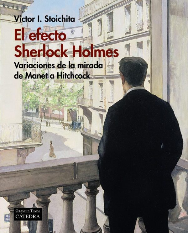 EL EFECTO SHERLOCH HOLMES - VARIACIONES DE LA MIRADA DE MANET A HITCHCOCK