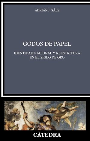GODOS DE PAPEL - IDENTIDAD NACIONAL Y REESCRITURA EN EL SIGLO DE ORO