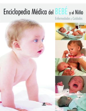 ENCICLOPEDIA MEDICA DEL BEBE Y EL NIÑO. ENFERMEDADES Y CUIDADOS