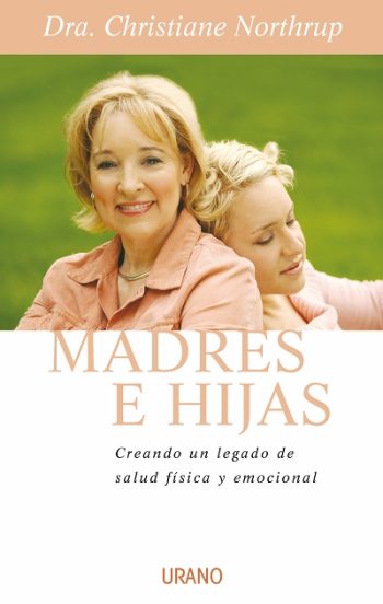 MADRES E HIJAS - Sabiduría para una relación que dura toda la vida
